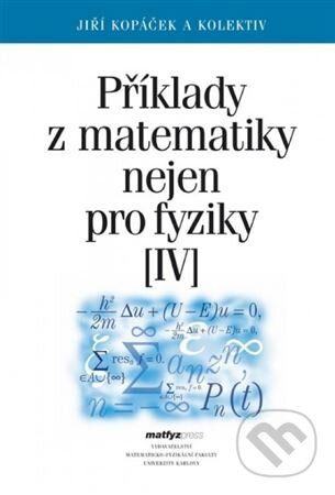 Příklady z matematiky nejen pro fyziky IV. - Jiří Kopáček - kniha z kategorie Fyzika