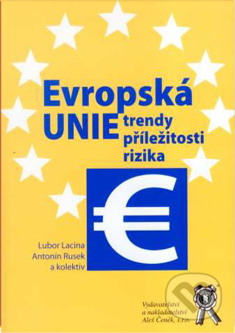 Evropská unie - trendy, příležitosti, rizika - Lubor Lacina, Antonín Rusek - kniha z kategorie Politologie a politika