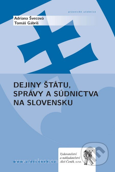 Dejiny štátu, správy a súdnictva na Slovensku - Adriana Švecová, Tomáš Gábriš - kniha z kategorie Historie
