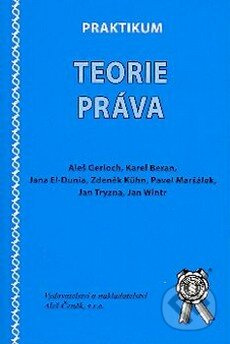 Praktikum teorie práva - Aleš Gerloch, Jan Tryzna, Jan Wintr, Jana El-Dunia, Pavel Maršálek, Zdeněk Kühn - kniha z kategorie Právo