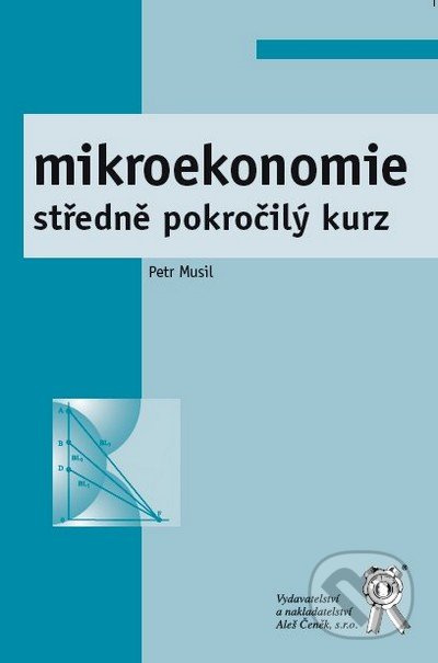 Mikroekonomie (Středně pokročilý kurz) - Petr Musil - kniha z kategorie Mikroekonomie