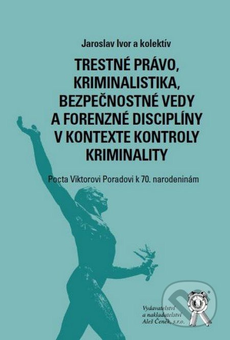 Trestné právo, kriminalistika, bezpečnostné vedy a forenzné disciplíny v kontexte kontroly kriminality - kniha z kategorie Forenzní psychologie