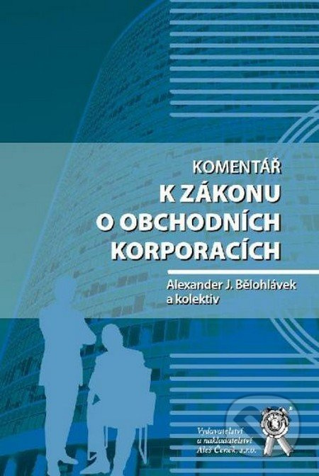 Komentář k zákonu o obchodních korporacích - Alexander J. Bělohlávek, kolektív autorov - kniha z kategorie Právo