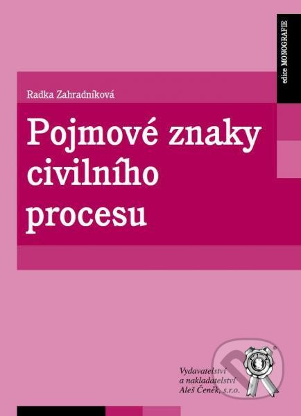 Pojmové znaky civilního procesu - Radka Zahradníková - kniha z kategorie Vysoké školy