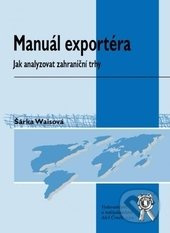 Manuál exportéra (Jak analyzovat zahraniční trhy) - Šárka Waisová - kniha z kategorie Management