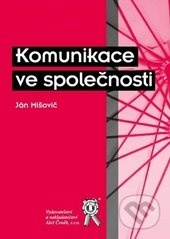 Komunikace ve společnosti - Ján Mišovič - kniha z kategorie Marketingová komunikace