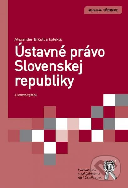 Ústavné právo Slovenskej republiky (3. vydanie) - Alexander Bröstl - kniha z kategorie Právo