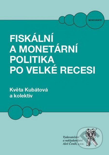 Fiskální a monetární politika po velké recesi - Květa Kubátová, kolektív autorov - kniha z kategorie Správní právo