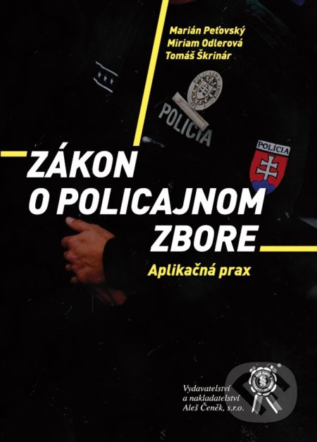 Zákon o Policajnom zbore (Aplikačná prax) - Marián Peťovský, Miriam Odlerová - kniha z kategorie Trestní právo