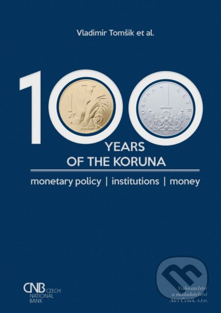 100 years of the koruna. Monetary policy, Institutions, Money - kniha z kategorie Finance