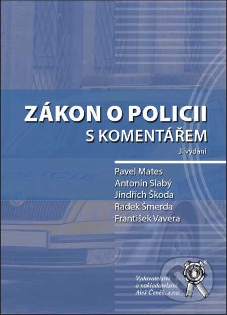 Zákon o policii s komentářem - Antonín Slabý, František Vavera, Jindřich Škoda, Pavel Mates, Radek Šmerda - kniha z kategorie Trestní právo