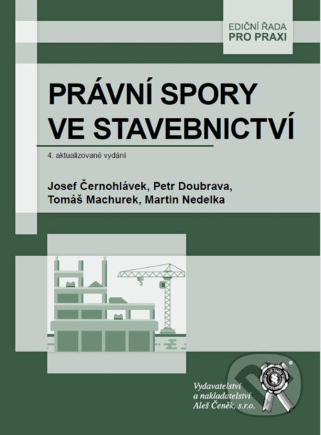 Právní spory ve stavebnictví - Josef Černohlávek, Martin Nedelka, Petr Doubrava, Tomáš Machurek - kniha z kategorie Odborné a naučné