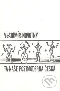 Ta naše postmoderna česká… - Vladimír Novotný