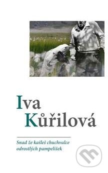 Snad že kašleš chuchvalce odrostlých pampelišek - Iva Kůřilová, Pavel Jestřáb