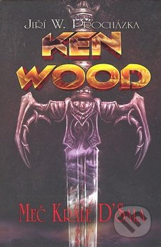 Ken Wood (Meč krále D'Sala) - Jiří Procházka, Jan Štěpánek - kniha z kategorie Fantasy