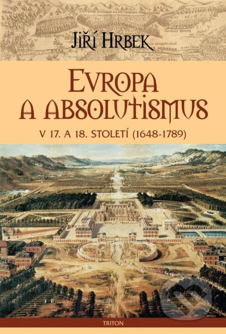 Evropa a absolutismus v 17. a 18. století - Jiří Hrbek