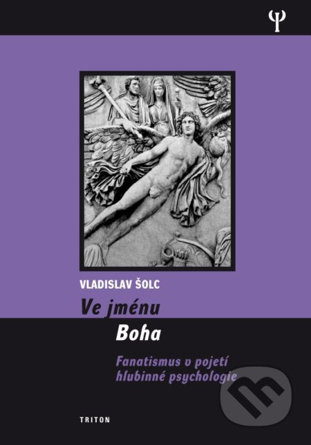 Ve jménu Boha - Fanatismus v pojení hlubinné psychologie