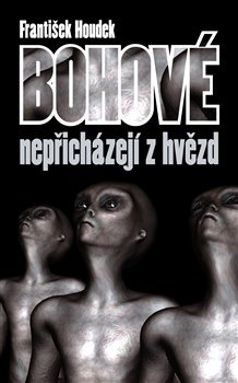 Bohové nepřicházejí z hvězd - František Houdek
