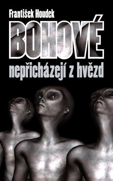 Bohové nepřicházejí z hvězd - František Houdek