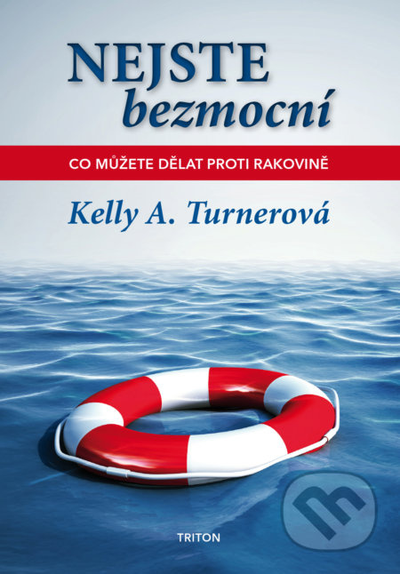 Nejste bezmocní (Co můžete dělat proti rakovině) - Kelly A. Turner - kniha z kategorie Zdraví a životní styl