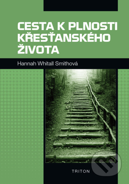 Cesta k plnosti křesťanského života - Hannah Whitall Smithová