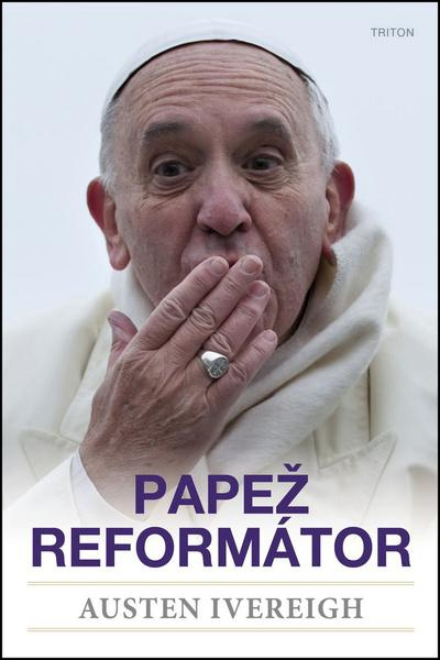 Papež reformátor - Austin Ivereigh