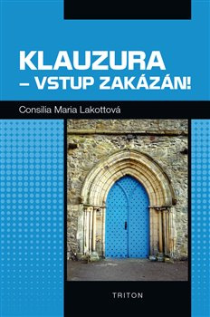 Klauzura – vstup zakázán! - Consilia Maria Lakotta