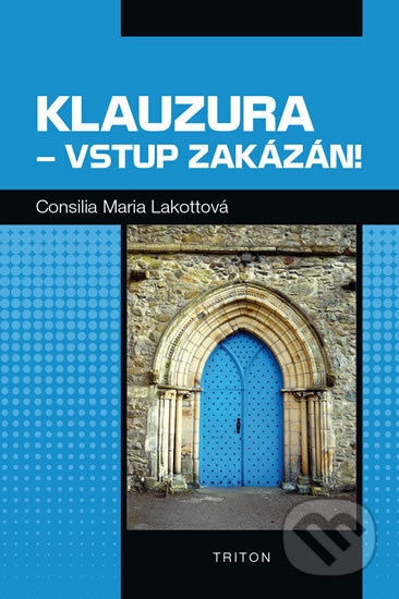 Klauzura – vstup zakázán! - Consilia Maria Lakotta