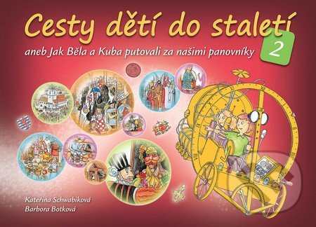 Cesty dětí do staletí 2 (aneb Jak se Běla a Kuba seznámili s našimi panovníky) - kniha z kategorie Historie