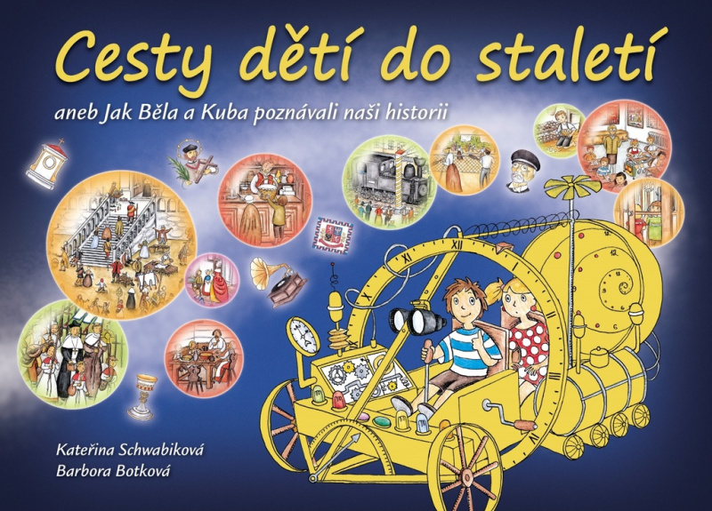 Cesty dětí do staletí aneb Jak Běla s Kubou poznávali naši minulost - Kateřina Schwabiková