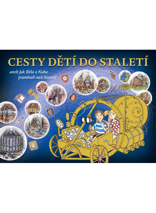 Cesty dětí do staletí aneb Jak Běla s Kubou poznávali naši minulost - Kateřina Schwabiková