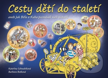 Cesty dětí do staletí aneb Jak Běla s Kubou poznávali naši minulost - Kateřina Schwabiková
