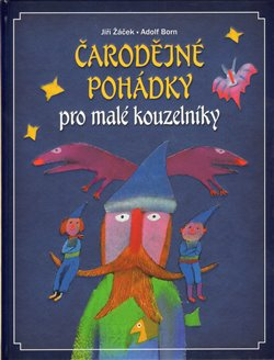 Čarodějné pohádky pro malé kouzelníky - Jiří Žáček