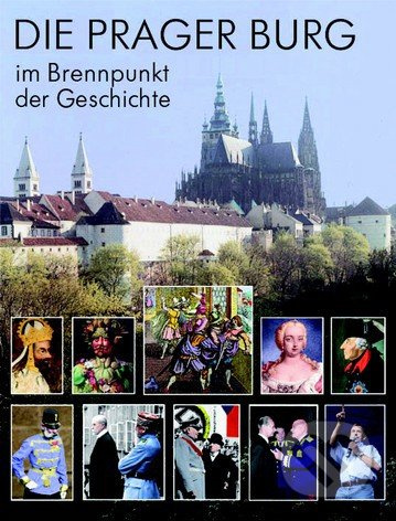 Die Prager Burg (Im Brennpunkt der Geschichte) - Martin Heller, Miloš Pokorný - kniha z kategorie Odborné a naučné