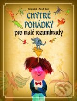 Chytré pohádky pro malé rozumbrady - Jiří Žáček