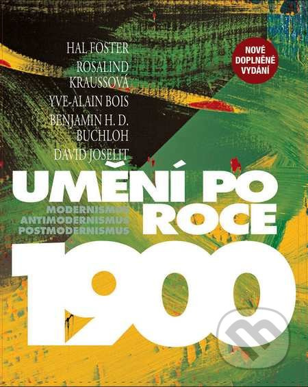Umění po roce 1900 - Hal Foster, Rosalind Kraussová, Yve-Alain Bois, Benjamin Buchloh