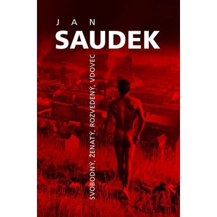Jan Saudek - Svobodný, ženatý, rozvedený, vdovec - Jan Saudek