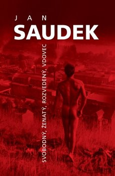 Jan Saudek - Svobodný, ženatý, rozvedený, vdovec - Jan Saudek