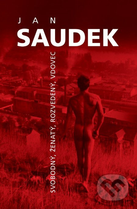 Jan Saudek - Svobodný, ženatý, rozvedený, vdovec - Jan Saudek