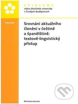 Srovnání aktuálního členění v češtině a španělštině: textově-lingvistický přístup - Miroslava Aurová