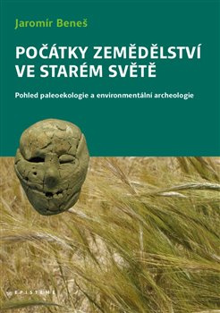 Počátky zemědělství ve Starém světě - Jaromír Beneš
