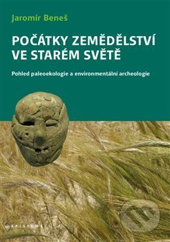 Počátky zemědělství ve Starém světě - Jaromír Beneš