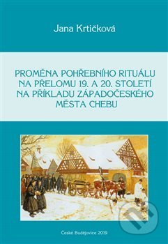Proměna pohřebního rituálu na přelomu 19. a 20. století na příkladu západočeského města Chebu - kniha z kategorie Historie
