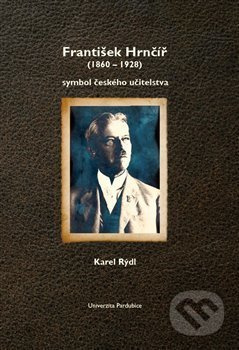 František Hrnčíř (1860-1928) symbol českého učitelstva - kniha z kategorie Historie