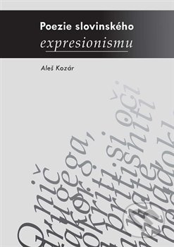 Poezie slovinského expresionismu - Aleš Kozár