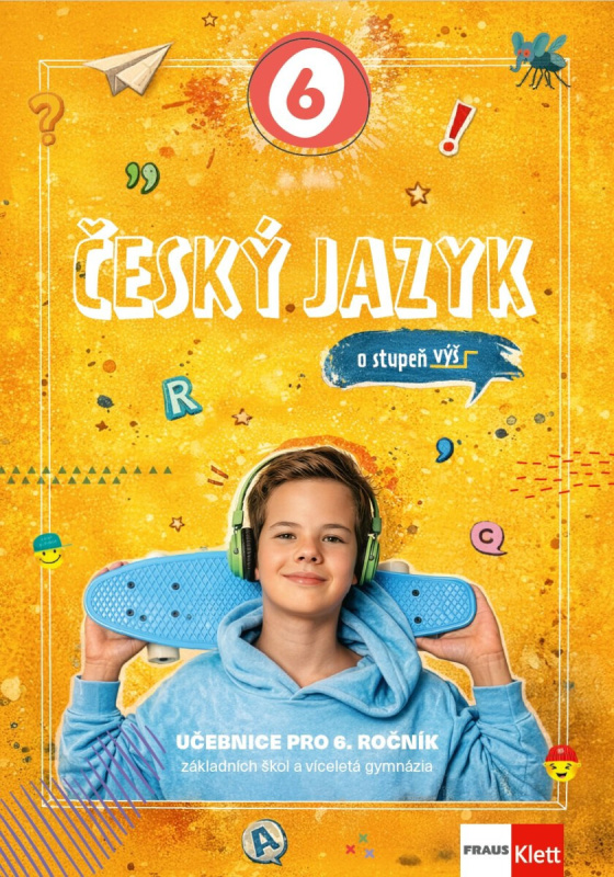 Český jazyk 6 - O stupeň výš - Učebnice Fraus Klett, s. r. o.