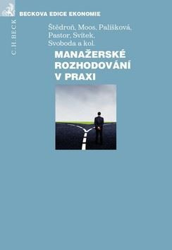 Manažerské rozhodování v praxi - Kolektiv autorů - kniha z kategorie Management