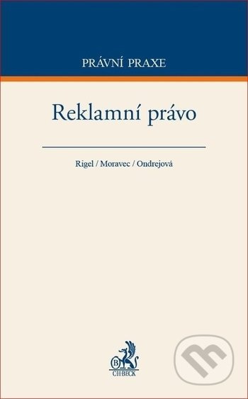 Reklamní právo - Filip Rigel, Ondřej Moravec, Dana Ondrejova, - kniha z kategorie Marketing