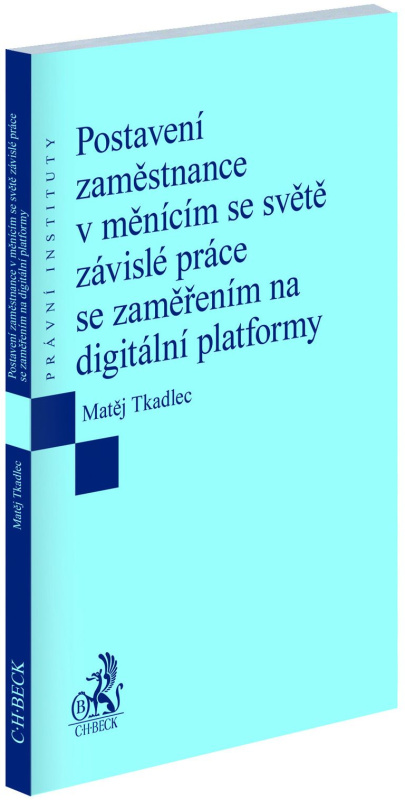 Postavení zaměstnance v měnícím se světě závislé práce se zaměřením na digitální platformy - kniha z kategorie Podnikání