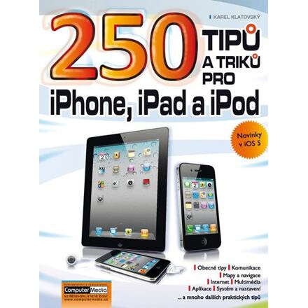 250 tipů a triků pro iPad, iPhone a iPod - Karel Klatovský